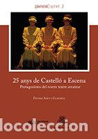 Libros: 25 ANYS DE CASTELLO A ESCENA - AGUT CLAUSELL, F&middot;TIMA