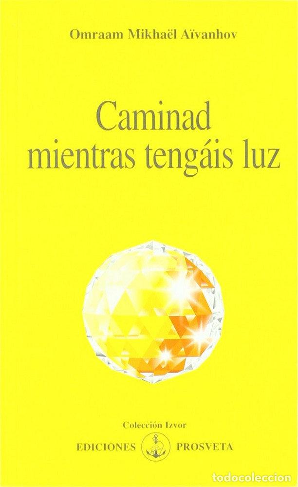 Libros: CAMINAD MIENTRAS TENEIS LA LUZ - AIVANHOV, OMRAAM MIKHAEL