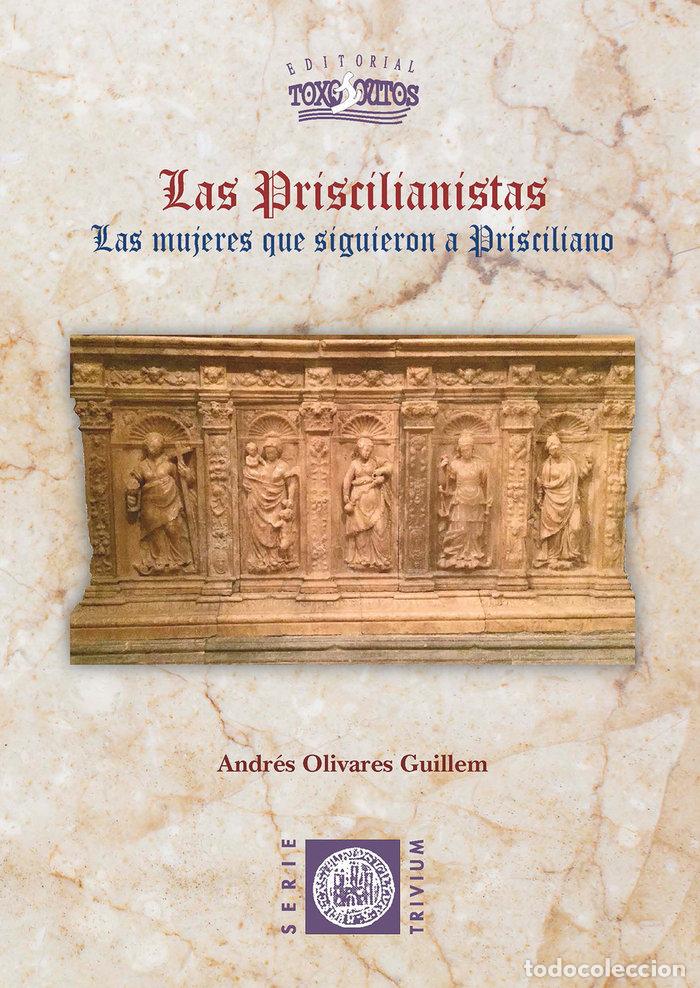 Libros: LAS PRISCILIANISTAS - OLIVARES GUILLEN, ANDRES