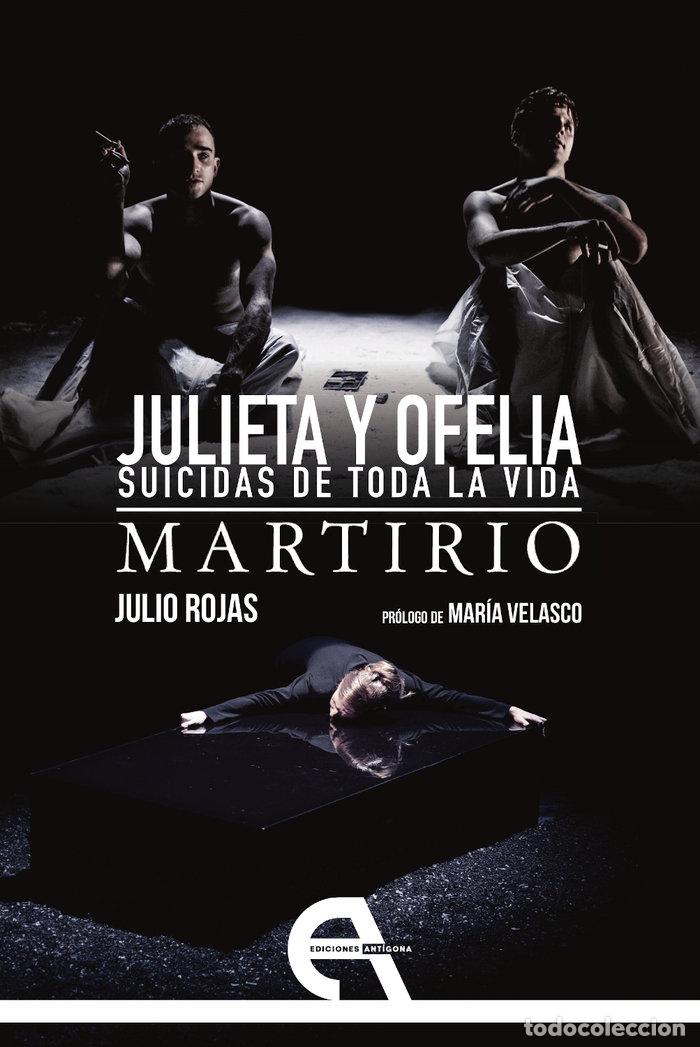 Libros: JULIETA Y OFELIA SUICIDAS DE TODA LA VIDA / MARTIRIO - ROJAS, JULIO
