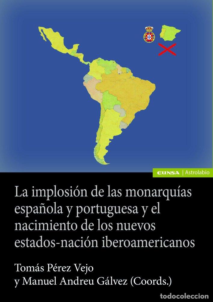 Livres: LA IMPLOSION DE LAS MONARQUIAS ESPA&Ntilde;OLA Y PORTUGUESA Y EL NA - ANDREU GALVEZ, MANUEL