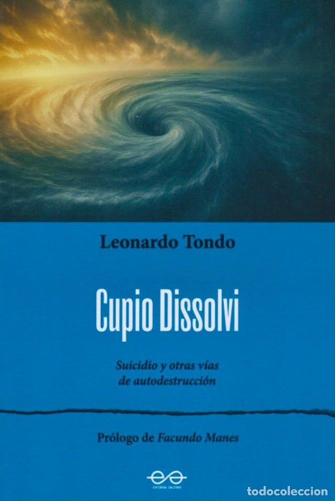 Libri: CUPIO DISSOLVI SUICIDIO Y OTRAS VIAS DE AUTODESTRUCCION - LEONARDO TONDO