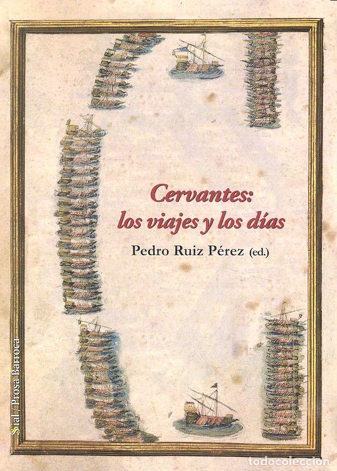 Libros: CERVANTES LOS VIAJES Y LOS DIAS - RUIZ PEREZ, PEDRO
