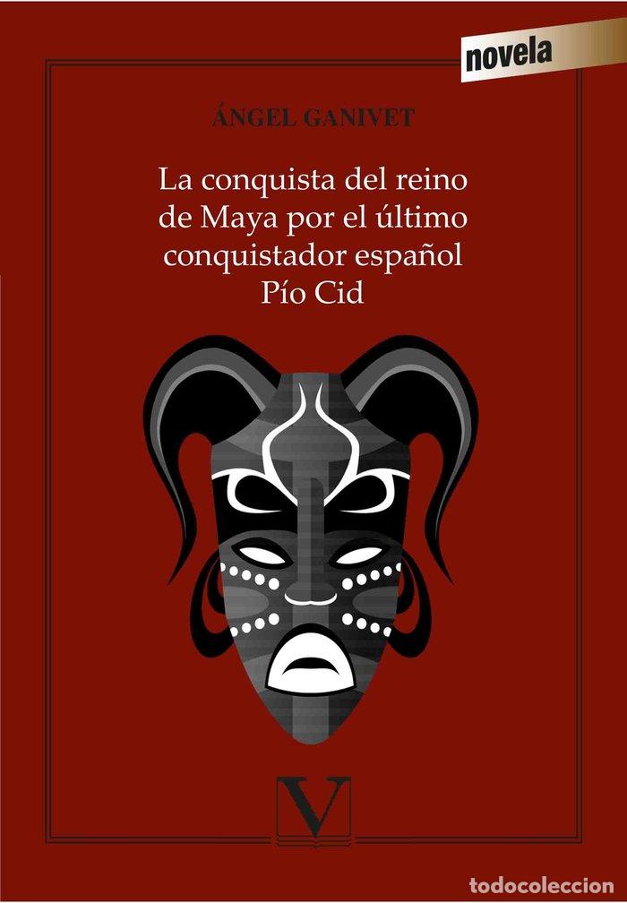 Libri: CONQUISTA DEL REINO DE MAYA POR EL ULTIMO CONQUISTADOR ESPA&Ntilde; - GANIVET, ANGEL