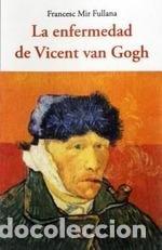 Libri: LA ENFERMEDAD DE VICENT VAN GOGH - MIR FULLANA, FRANCESC