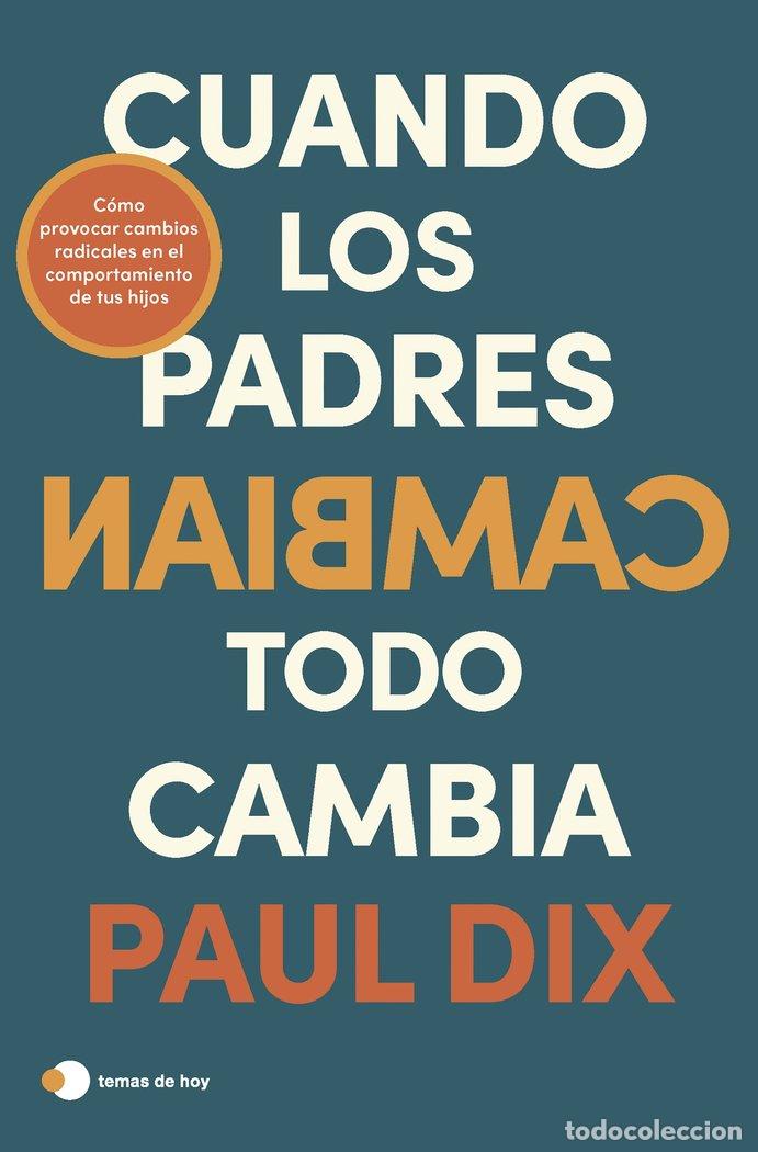Libros: CUANDO LOS PADRES CAMBIAN TODO CAMBIA - PAUL DIX
