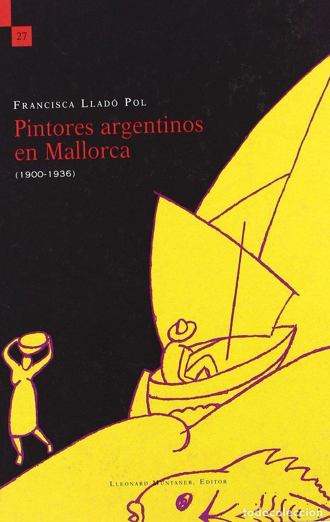 Livres: PINTORES ARGENTINOS EN MALLORCA (1900-1936) - LLADO POL, FRANCESCA