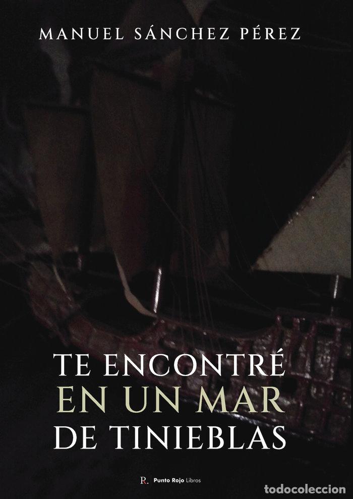 Libros: TE ENCONTRE EN UN MAR DE TINIEBLAS - SANCHEZ PEREZ, MANUEL