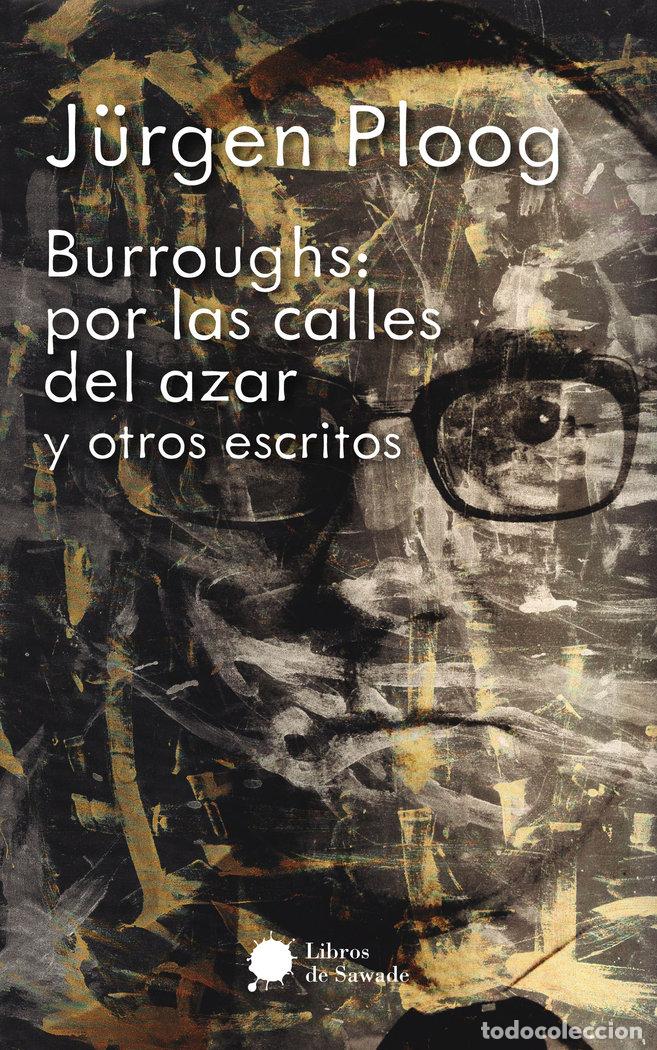 Libros: BURROUGHS: POR LAS CALLES DEL AZAR Y OTROS ESCRITOS - PLOOG, JUERGEN