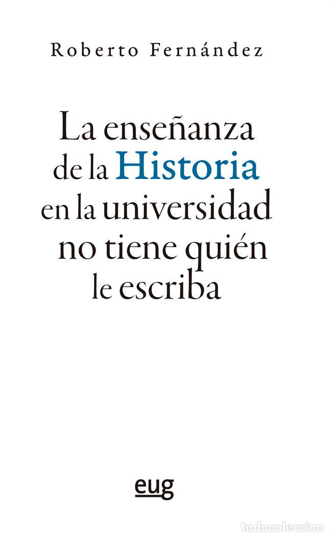 Libros: LA ENSE&Ntilde;ANZA DE LA HISTORIA EN LA UNIVERSIDAD NO TIENE QUIEN - FERNANDEZ DIAZ, ROBERTO