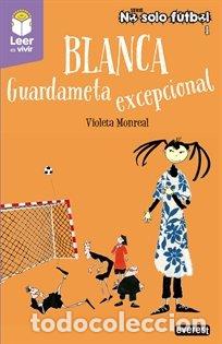 Libros: BLANCA GUARDAMETA EXCEPCIONAL - MONREAL DIAZ, VIOLETA