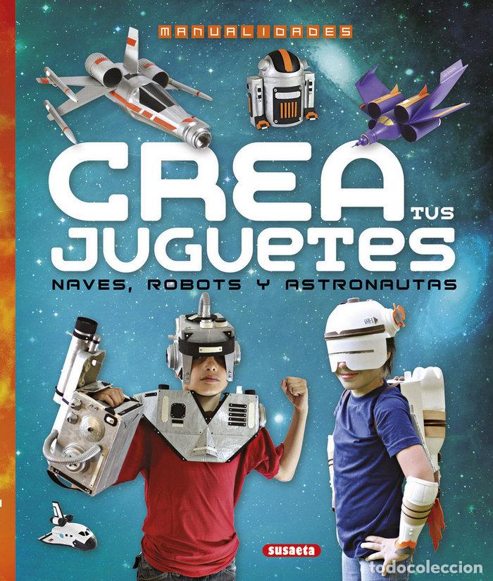 books: CREA TUS JUGUETES NAVES ROBOTS Y ASTRONAUTAS - RONZONI, DIEGO