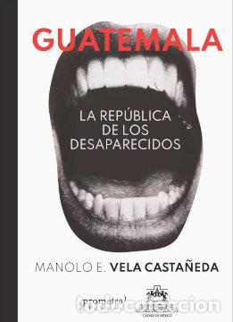 Libros: GUATEMALA LA REPUBLICA DE LOS DESAPARECIDOS - MANOLO E VELA CASTA&Ntilde;EDA