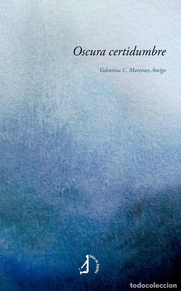 Libros: OSCURA CERTIDUMBRE - MARTINEZ AMIGO, VALENTINA C