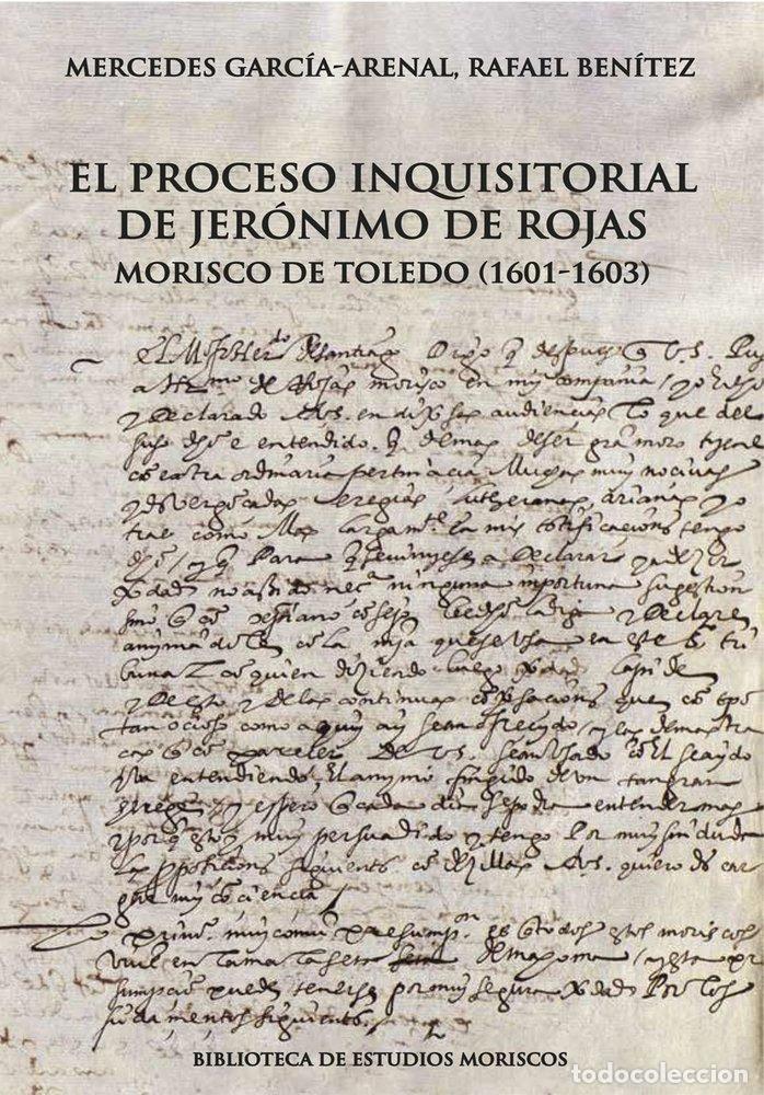 Libros: EL PROCESO INQUISITORIAL DE JERONIMO DE ROJAS, MORISCO DE TO - GARCIA-ARENAL, MERCEDES