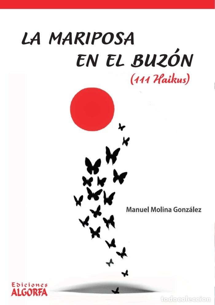 Livres: MARIPOSA EN EL BUZON 111 HAIKUS,LA - MOLINA GONZALEZ, MANUEL