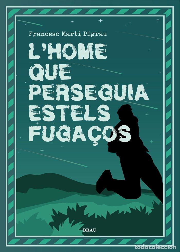 Livres: LHOME QUE PERSEGUIA ESTELS FUGACOS - MARTI PIGRAU, FRANCESC