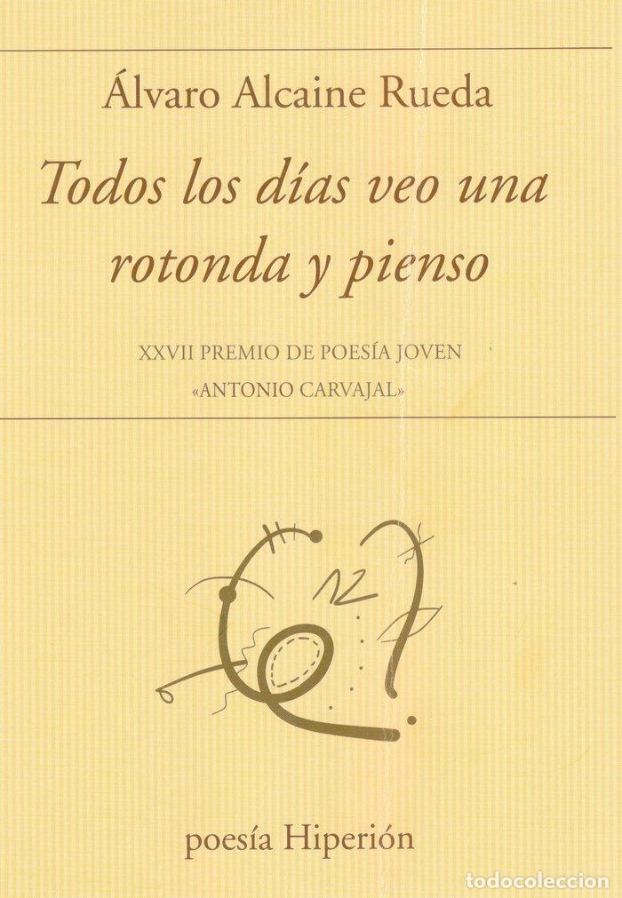 books: TODOS LOS DIAS VEO UNA ROTONDA Y PIENSO - ALVARO ALCAINE RUEDA