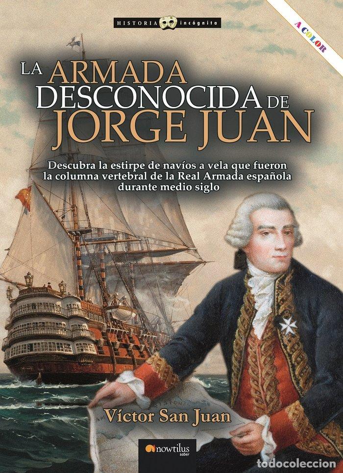 Livros: LA ARMADA DESCONOCIDA DE JORGE JUAN NUEVA EDICION COLOR - SAN JUAN SANCHEZ, VICTOR