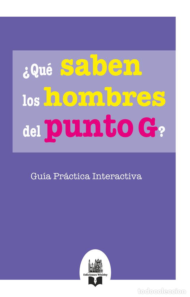books: QUE SABEN LOS HOMBRES DEL PUNTO G - WHITBY, EDICIONES