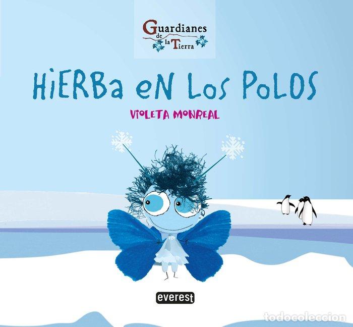 books: HIERBA EN LOS POLOS GUARDIANES DE LA TIERR - MONREAL DIAZ, VIOLETA