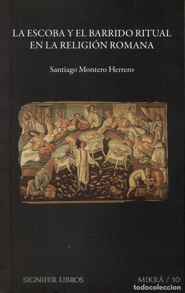 Libros: ESCOBA Y EL BARRIDO RITUAL EN LA RELIGION ROMANA,LA - MONTERO HERRERO, SANTIAGO