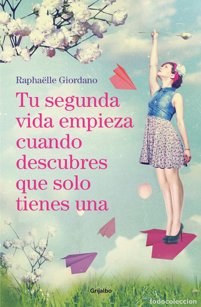 Libros: TU SEGUNDA VIDA EMPIEZA CUANDO DESCUBRES QUE SOLO TIENES UN - GIORDANO, RAPHAELLE