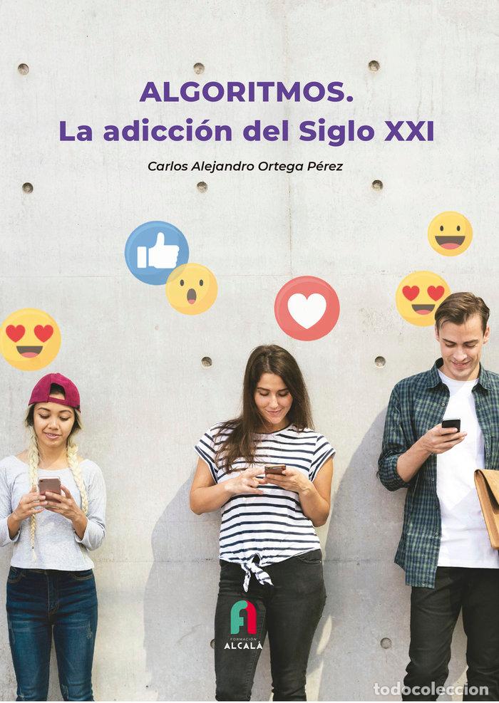 Libros: ALGORITMOS LAS ADICCION DEL SIGLO XXI - ORTEGA PEREZ, CARLOS ALEJANDRO
