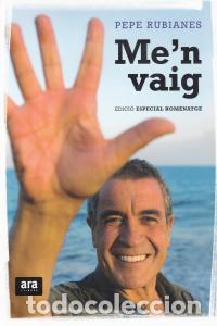 Libros: ME'N VAIG - EDICIO HOMENATGE - RUBIANES ALEGRET, PEPE