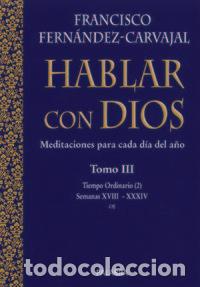 Libri: HABLAR CON DIOS TOMO III TIEMPO ORDINARIO 2 HABLAR CON DIO - FERNANDEZ-CARVAJAL, FRANCISCO