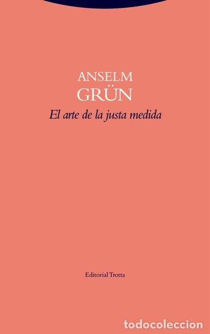 Libri: ARTE DE LA JUSTA MEDIDA - GRUN, ANSELM