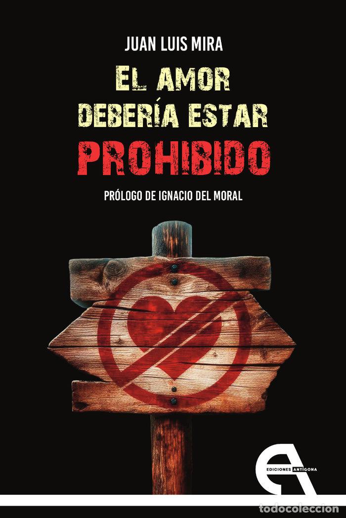 Livros: EL AMOR DEBERIA ESTAR PROHIBIDO - MIRA, JUAN LUIS