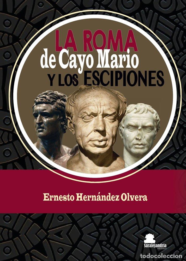 Libri: LA ROMA DE CAYO MARIO Y LOS ESCIPIONES - HERNANDEZ OLVERA, ERNESTO