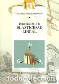 Libri: INTRODUCCION A LA ELASTICIDAD LINEAL - SUAREZ MEDINA, FRANCISCO JAVIER