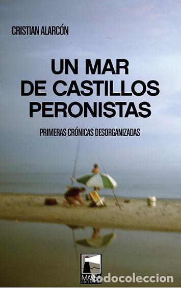 Libros: UN MAR DE CASTILLOS PERONISTAS - ALARCON, CRISTIAN