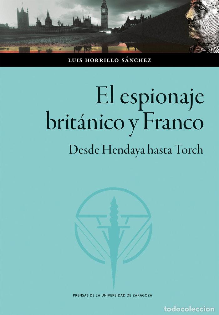 Livres: EL ESPIONAJE BRITANICO Y FRANCO DESDE HENDAYA HASTA TORCH - HORRILLO SANCHEZ, LUIS