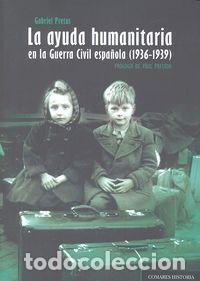 Livres: AYUDA HUMANITARIA EN LA GUERRA CIVIL ESPA&Ntilde;OLA 1936-1939 - PRETUS, GABRIEL