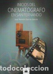 Libros: INICIOS CINEMATOGRAFO EN SAN FERNANDO - JOSE RAMON GARCIA GARCIA