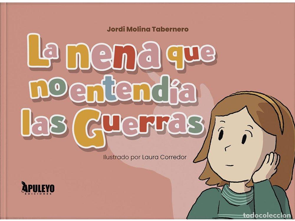 Libros: LA NENA QUE NO ENTENDIA LAS GUERRAS - MOLINA TABERNERO, JORDI