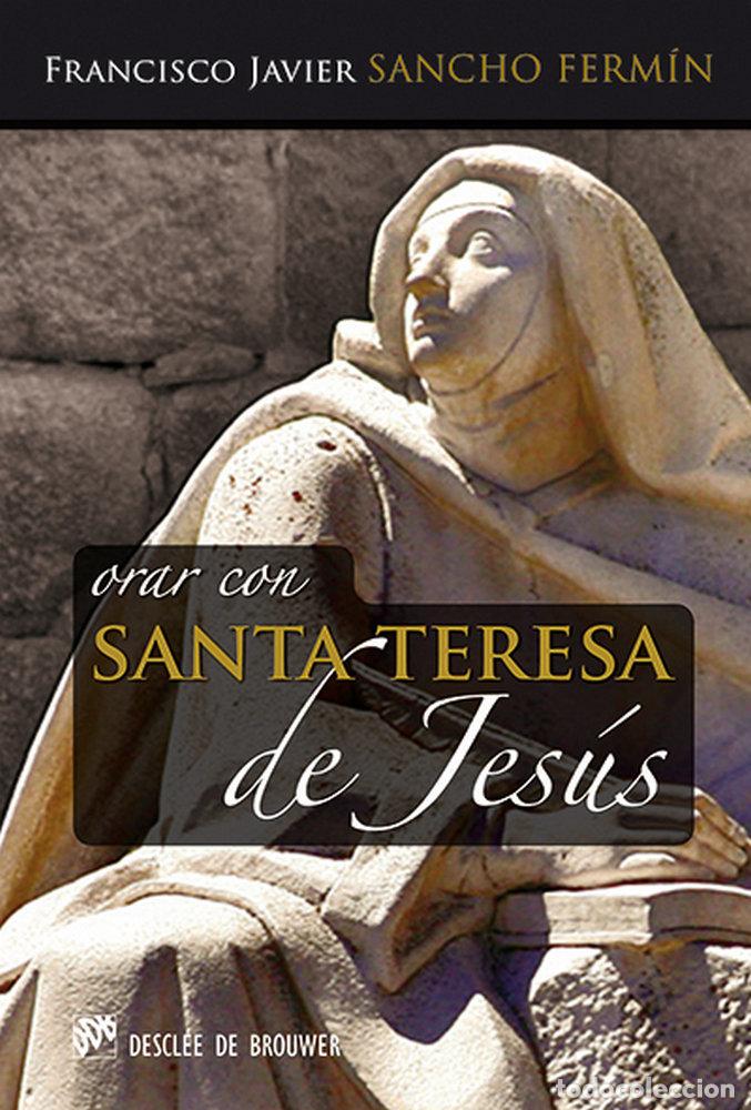 Libros: ORAR CON SANTA TERESA DE JESUS HABLAR CON JESUS - SANCHO FERMIN, FRANCISCO J.