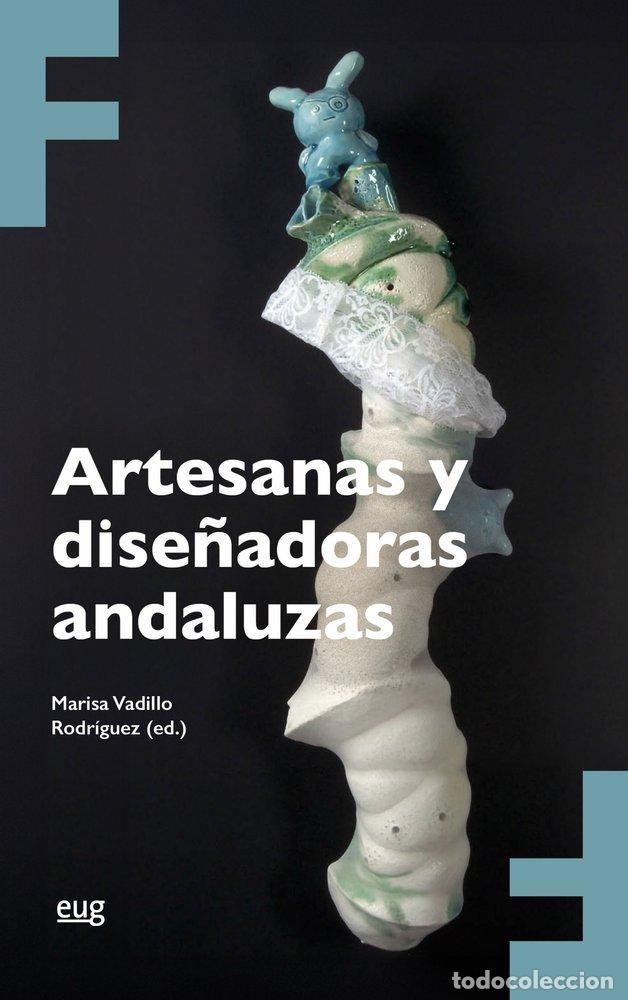 Libros: ARTESANAS Y DISE&Ntilde;ADORAS ANDALUZAS - VARIOS AUTORES