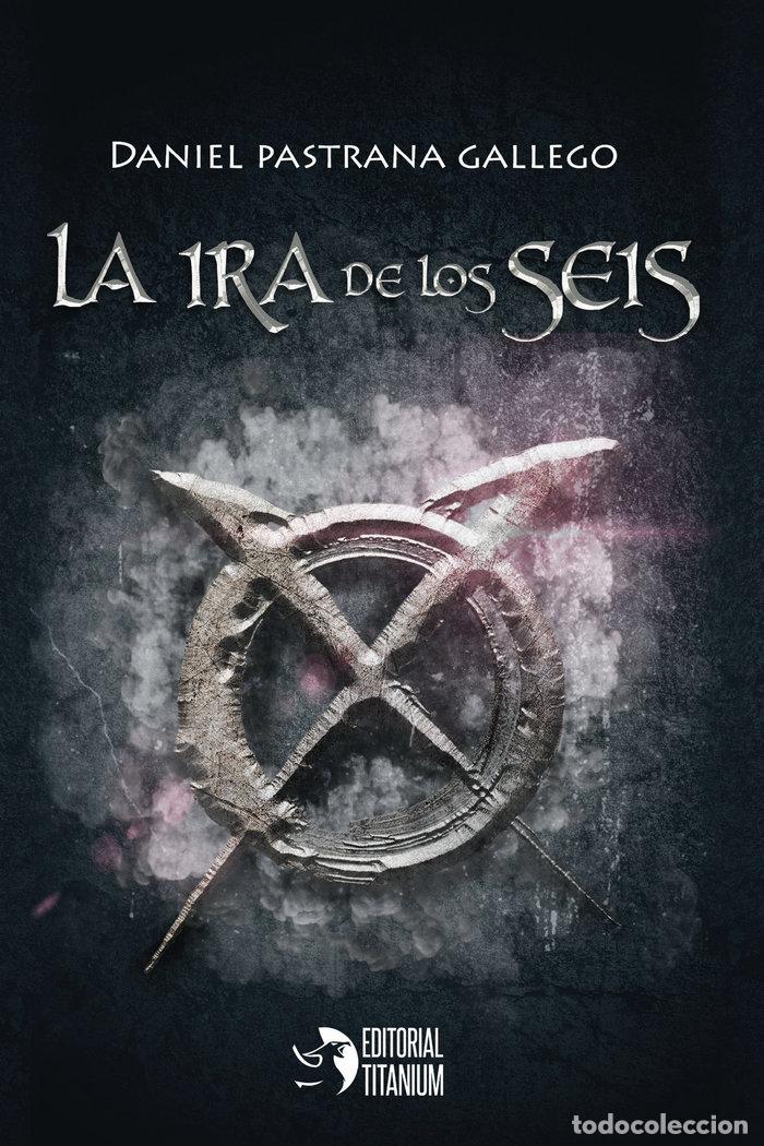 Libros: LA IRA DE LOS SEIS - PASTRANA, DANIEL
