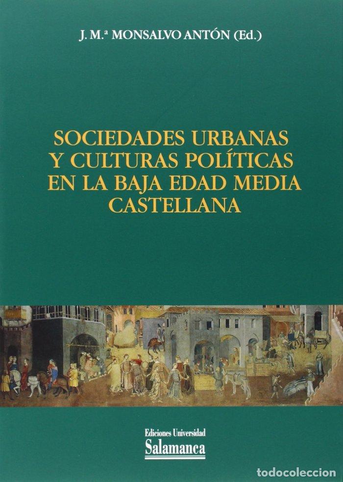 Libri: SOCIEDADES URBANAS Y CULTURALES POLITICAS EN BAJA EDAD MEDIA - MONSALVO, JOSE MARIA