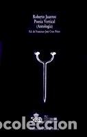 Libri: POESIA VERTICAL (ANTOLOGIA) - JUARROZ, ROBERTO
