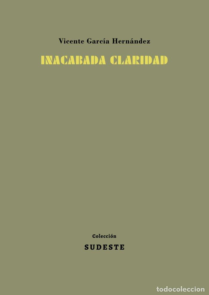 Libros: INACABADA CLARIDAD - GARC&Iacute;A HERN&Aacute;NDEZ, VICENTE