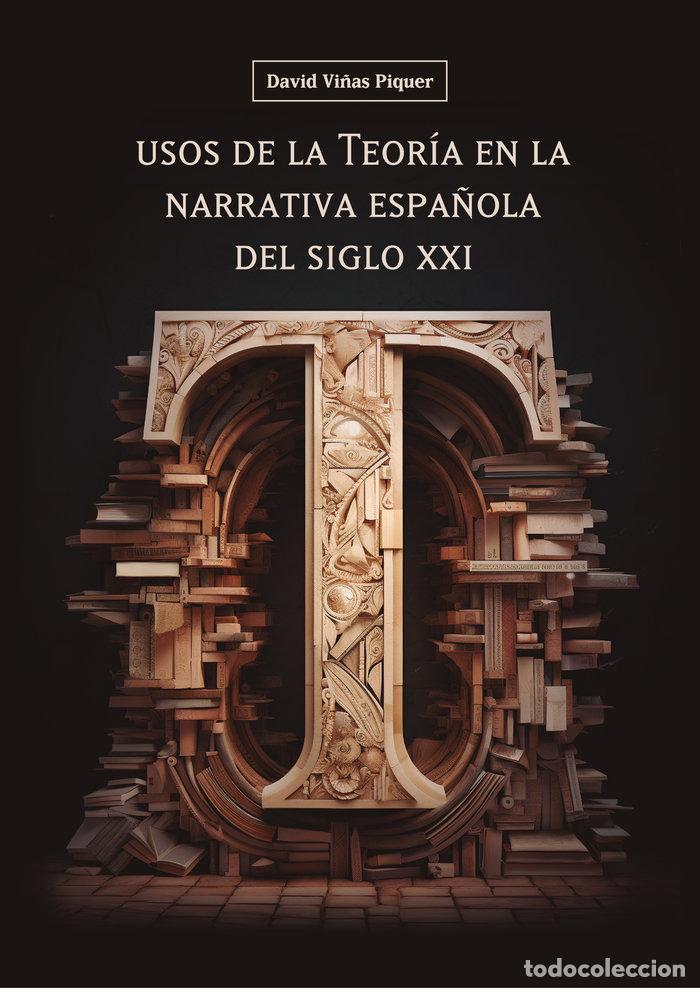 B&uuml;cher: USOS DE LA TEORIA EN LA NARRATIVA ESPA&Ntilde;OLA DEL SIGLO XXI - VI&Ntilde;AS PIQUER, DAVID