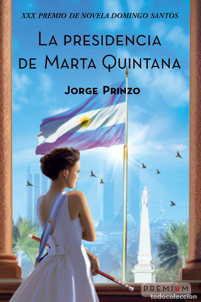 Libri: LA PRESIDENCIA DE MARTA QUINTANA - PRINZO CASELLA, JORGE