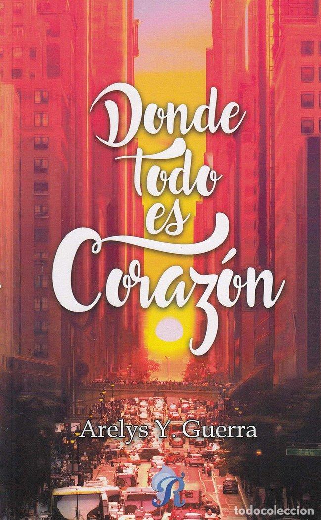 Libros: DONDE TODO ES CORAZON - GUERRA, ARELYS Y
