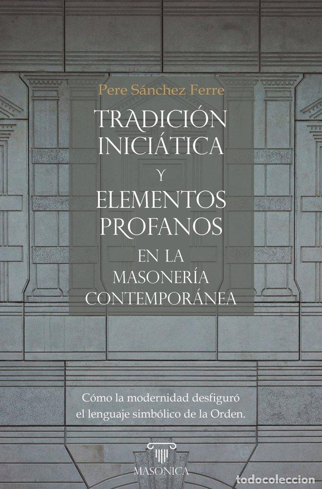 Livres: TRADICION INICIATICA Y ELEMENTOS PROFANOS EN LA MASONERIA C - SANCHEZ FERRE, PERE