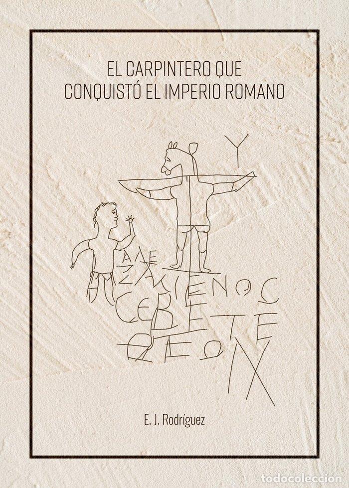 books: EL CARPINTERO QUE CONQUISTO EL IMPERIO ROMANO - RODRIGUEZ, E.J